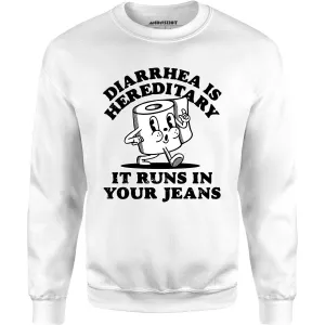 Diarrhea is Hereditary - Unisex Sweatshirt