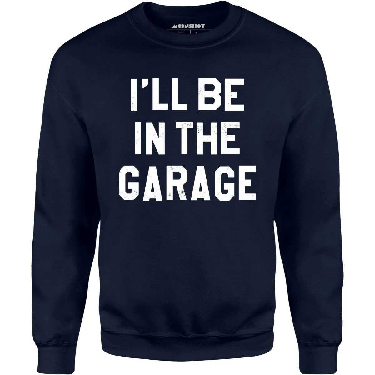 I'll Be in The Garage - Unisex Sweatshirt