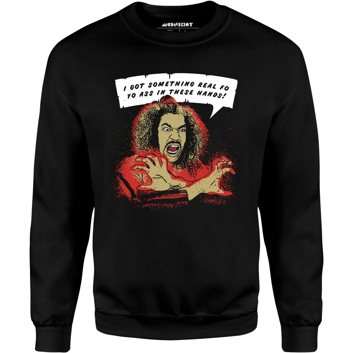 Shonuff - I Got Something Real Fo Yo Ass in These Hands - Unisex Sweatshirt