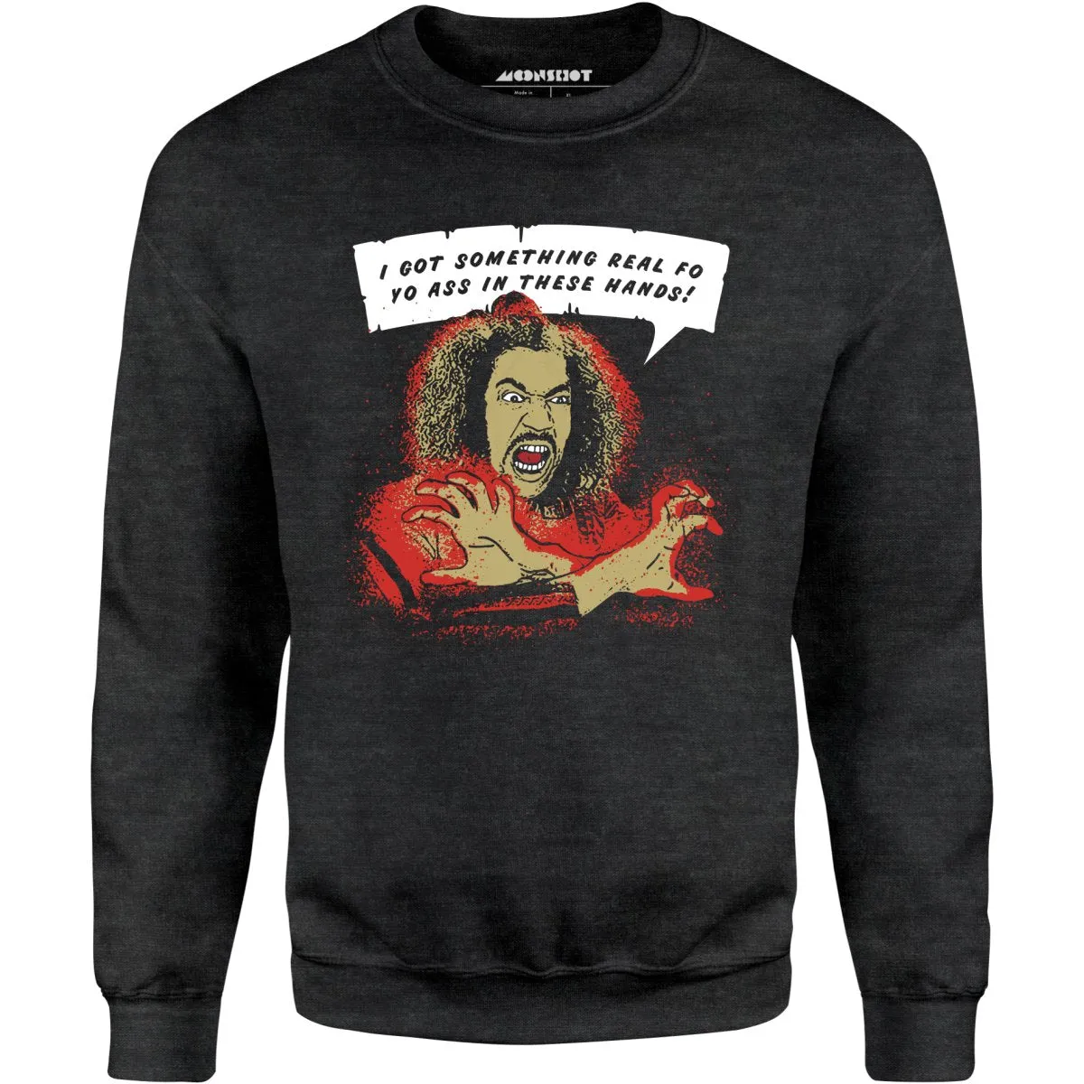 Shonuff - I Got Something Real Fo Yo Ass in These Hands - Unisex Sweatshirt