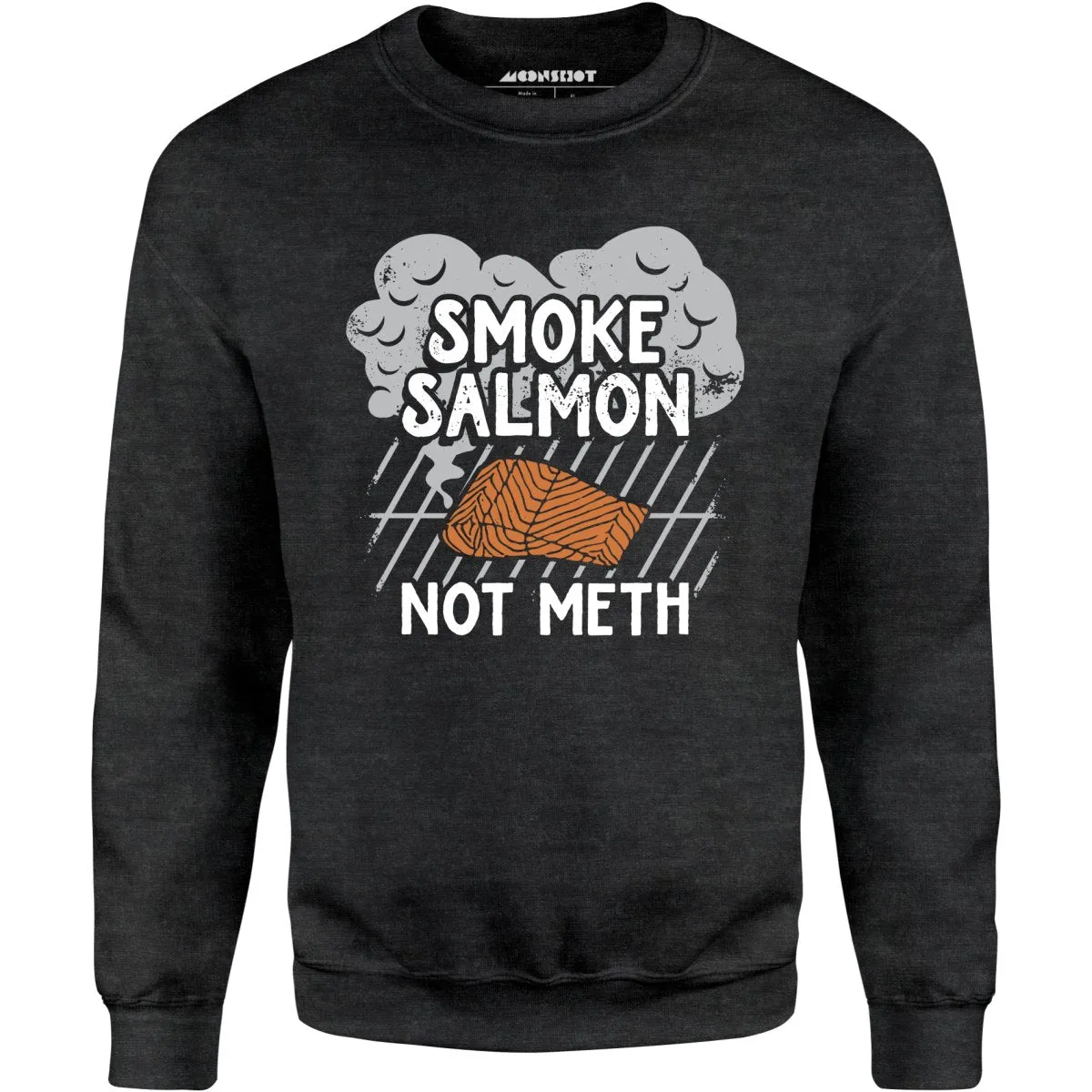 Smoke Salmon Not Meth - Unisex Sweatshirt