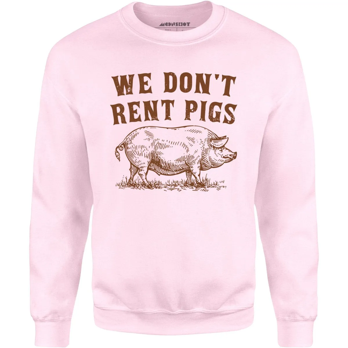 We Don't Rent Pigs - Unisex Sweatshirt