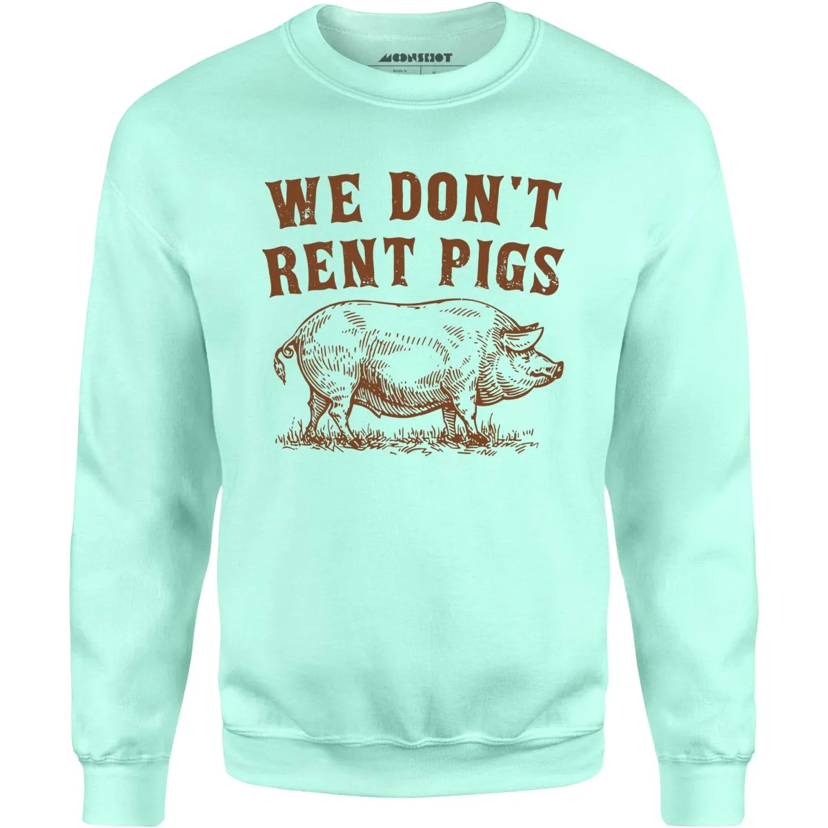 We Don't Rent Pigs - Unisex Sweatshirt