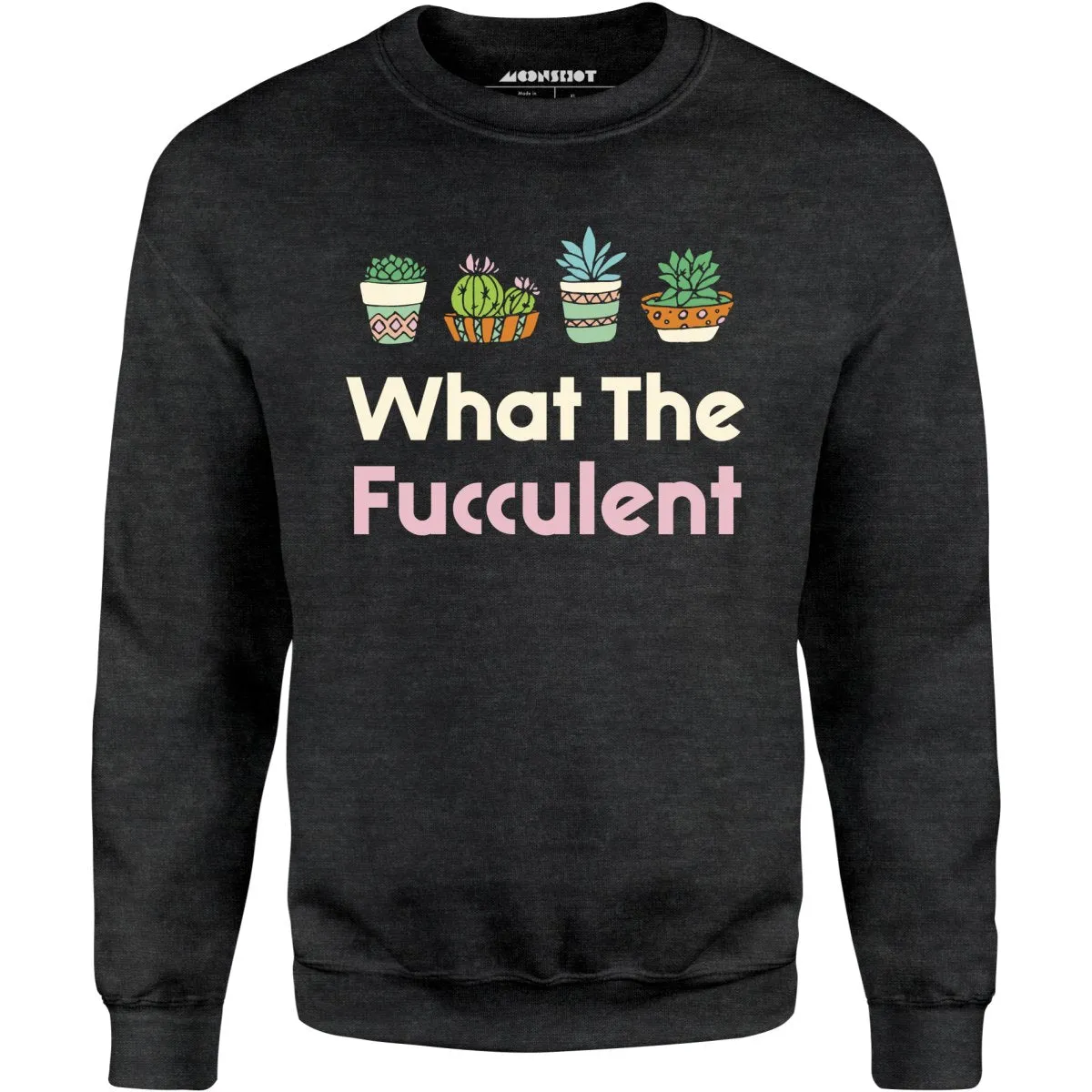 What The Fucculent - Unisex Sweatshirt