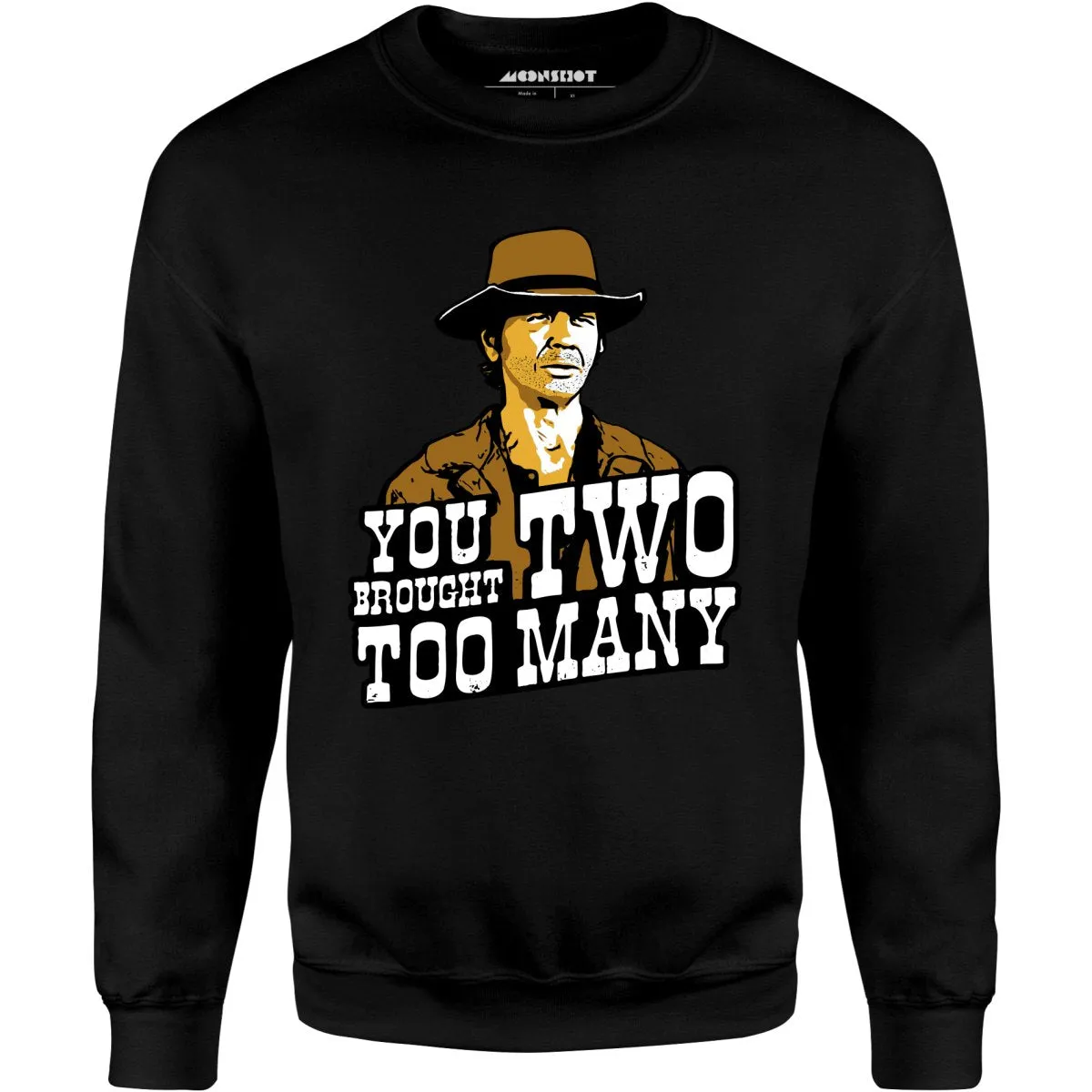 You Brought Two Too Many - Unisex Sweatshirt