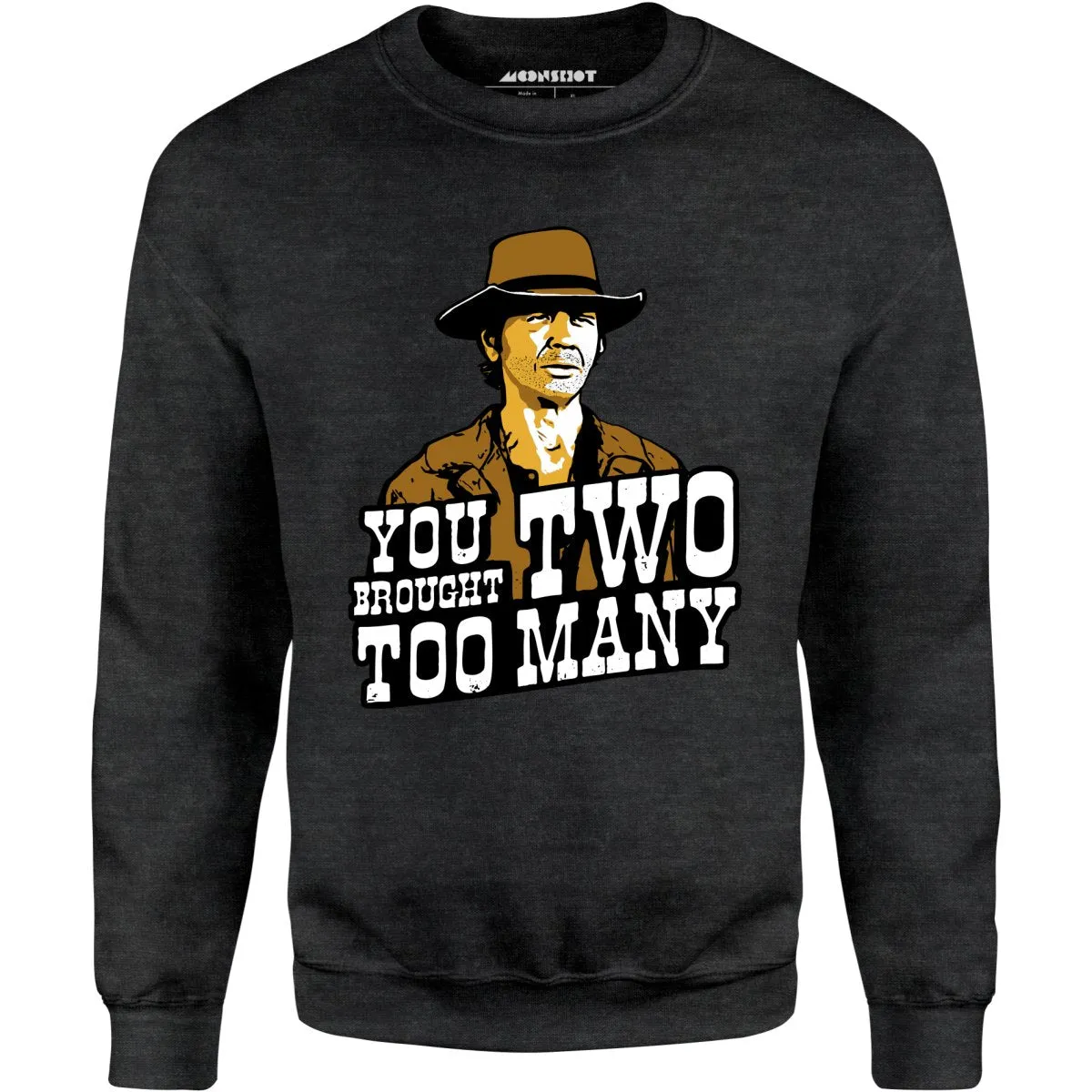 You Brought Two Too Many - Unisex Sweatshirt